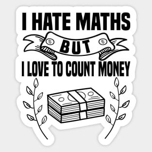 I hate math but i love counting my money Sticker